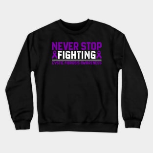 Never Stop Fighting Cystic Fibrosis Awareness Crewneck Sweatshirt